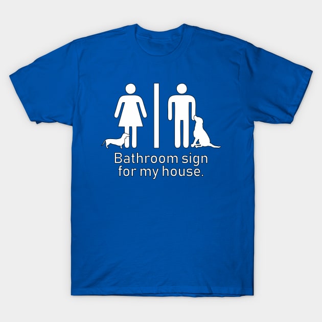 Dog Bathroom Sign T-Shirt by Muzehack